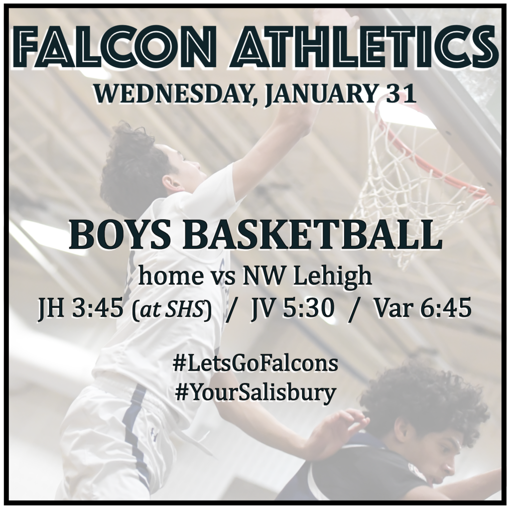 BOYS BASKETBALL home vs NW Lehigh: JH 3:45 (at SHS), JV 5:30, Varsity 6:45.