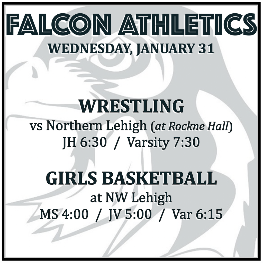 WRESTLING vs Northern Lehigh (at Rockne Hall): JH 6:30, Varsity 7:30. GIRLS BASKETBALL at NW Lehigh: MS 4:00, JV 5:00, Varsity 6:15.