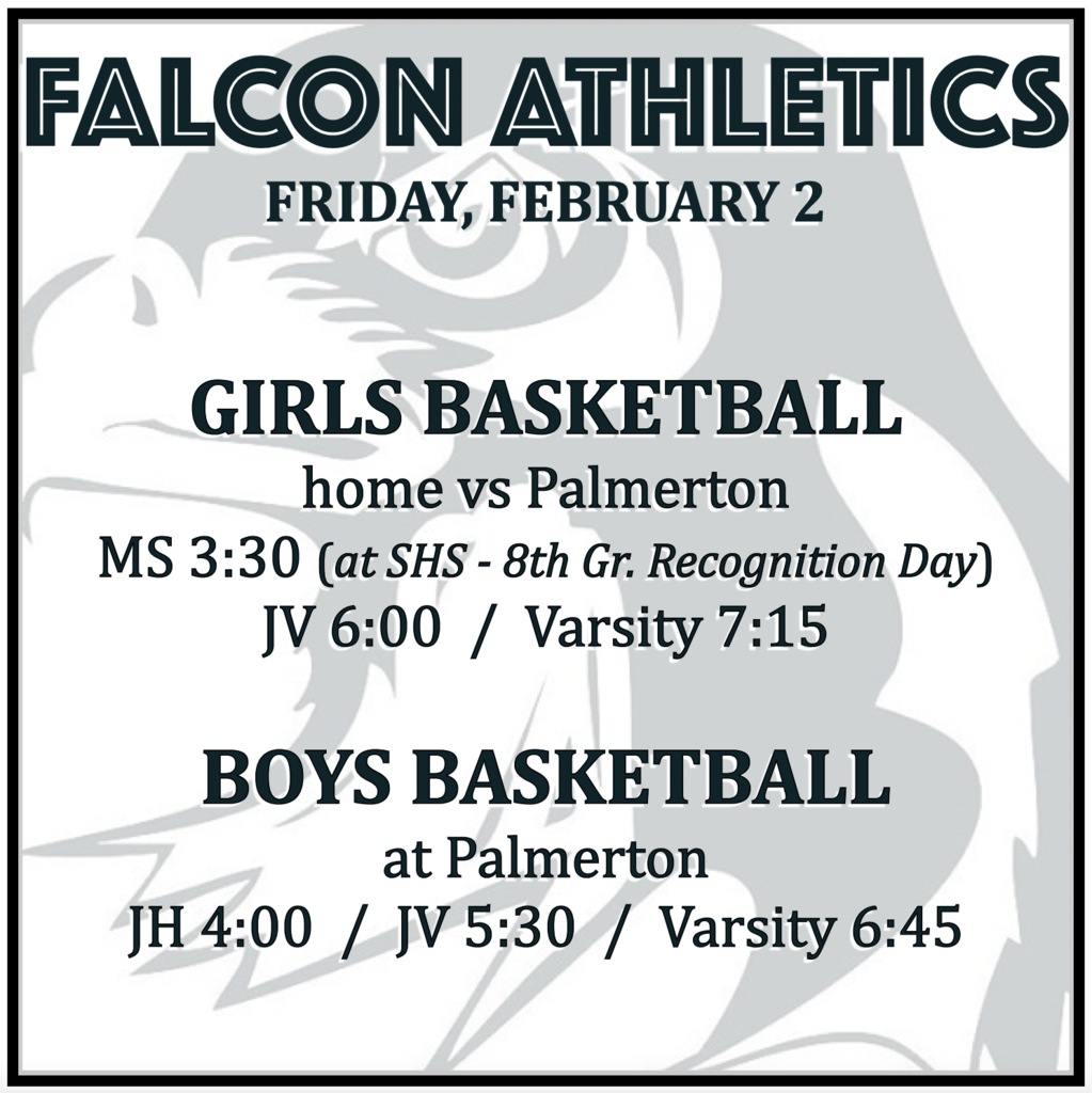 GIRLS BASKETBALL home vs Palmerton: MS 3:30 (at SHS - 8th Gr. Recognition Day), JV 6:00, Varsity 7:15. BOYS BASKETBALL at Palmerton: JH 4:00, JV 5:30, Varsity 6:45.