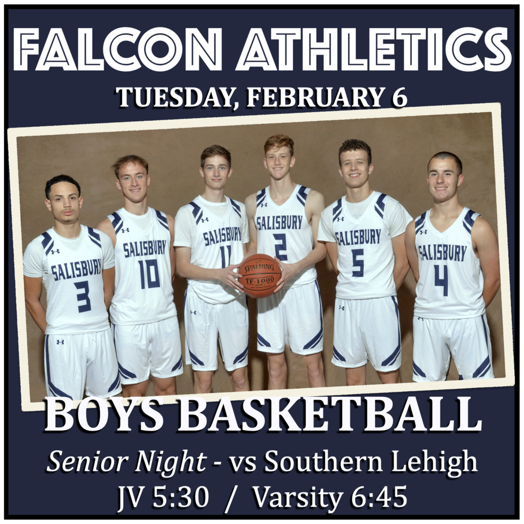 BOYS BASKETBALL   Senior Night vs Southern Lehigh: JV 5:30, Varsity 6:45.