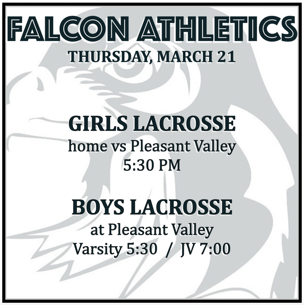 GIRLS LACROSSE home vs Pleasant Valley: 5:30 PM. BOYS LACROSSE at Pleasant Valley: Varsity 5:30, JV 7:00.