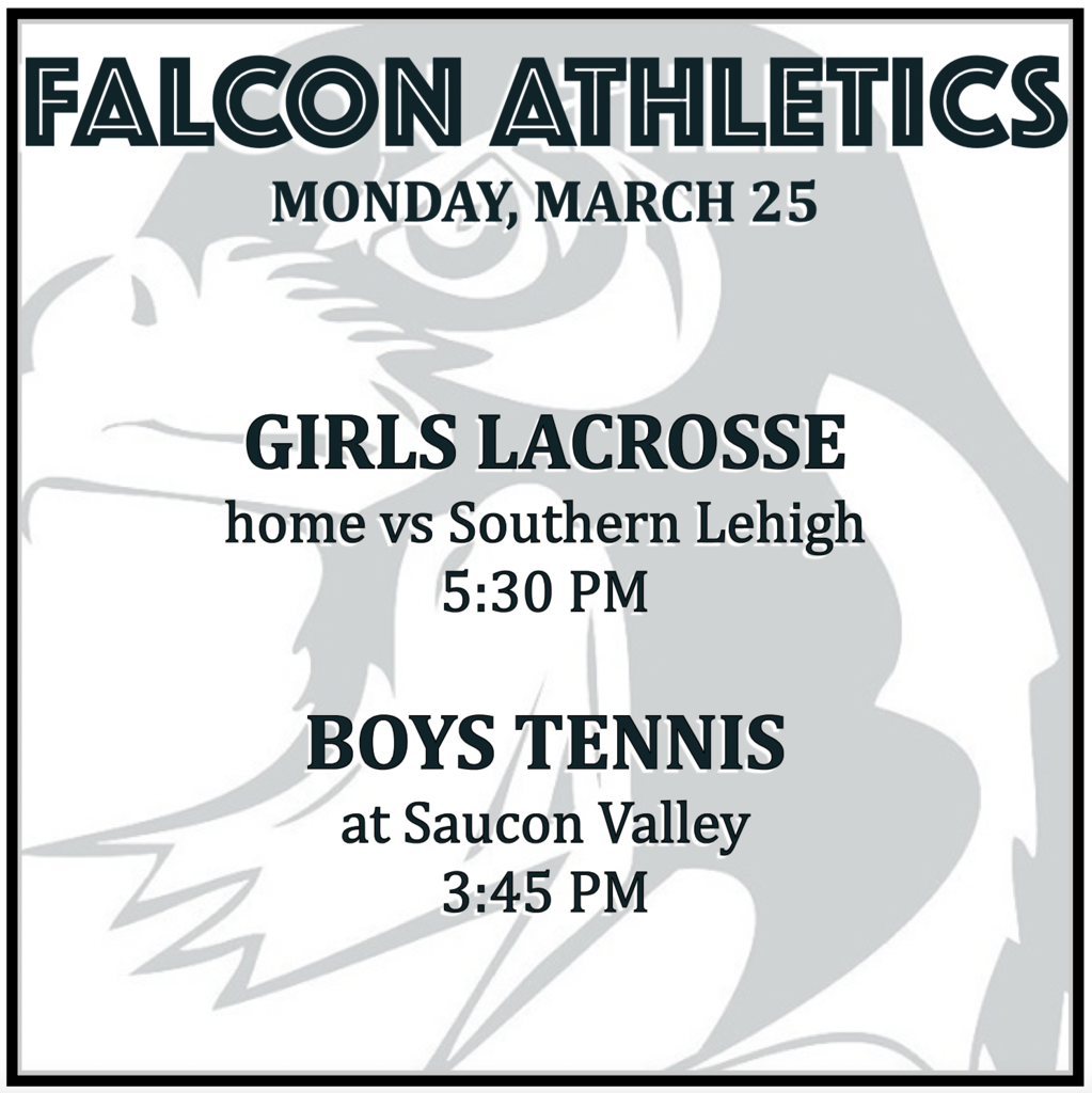 GIRLS LACROSSE home vs Southern Lehigh: 5:30 PM.  BOYS TENNIS at Saucon Valley: 3:45 PM.