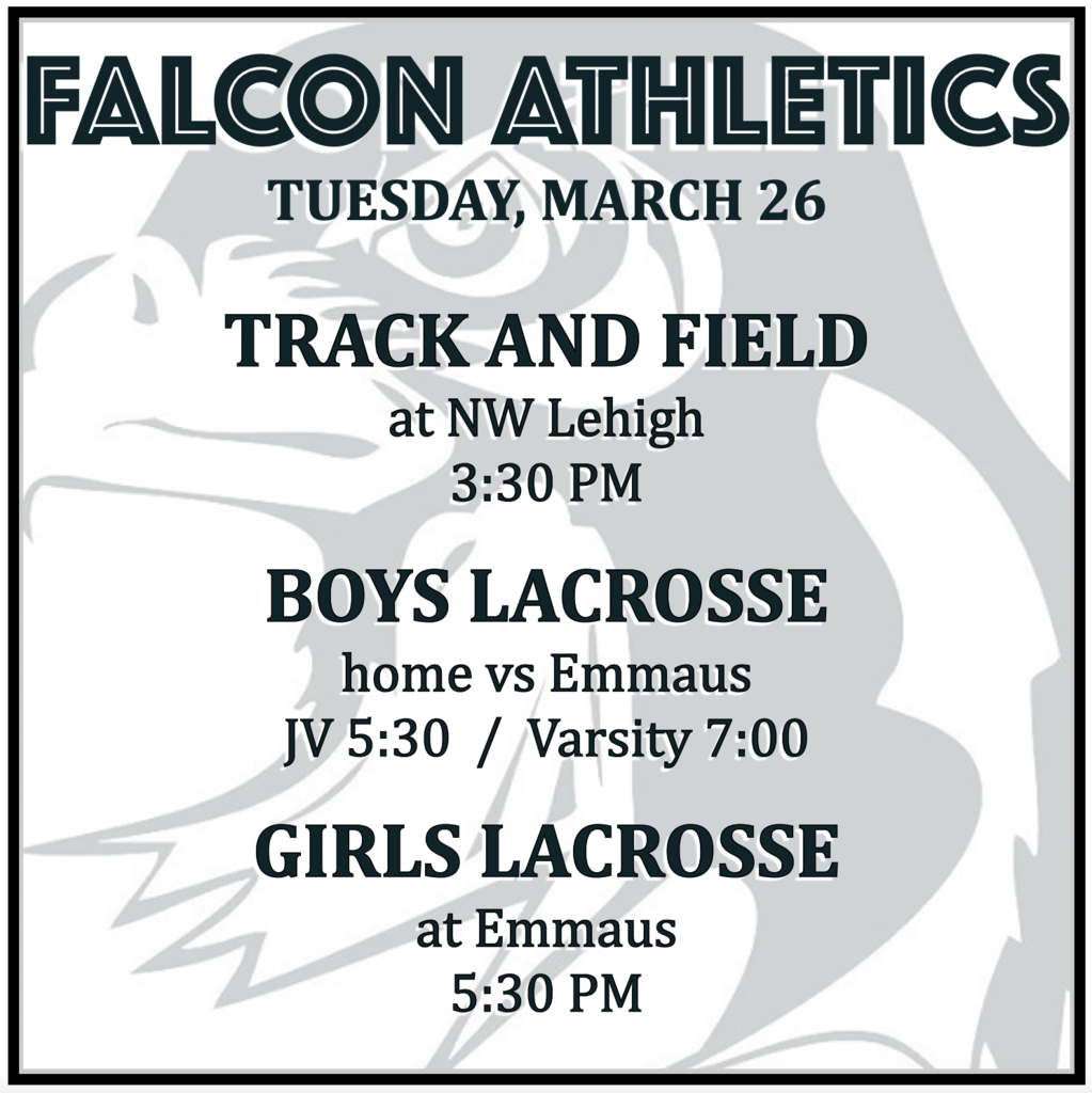 TRACK AND FIELD at NW Lehigh:  3:30 PM.  BOYS LACROSSE home vs Emmaus: JV 5:30, Varsity 7:00.  GIRLS LACROSSE at Emmaus: 5:30 PM.