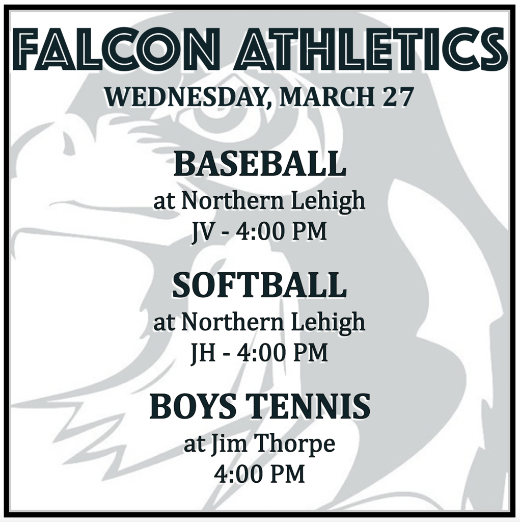 BASEBALL at Northern Lehigh:  JV 4:00 PM.  SOFTBALL at Northern Lehigh: JH 4:00 PM.  BOYS TENNIS at Jim Thorpe:  4:00 PM.