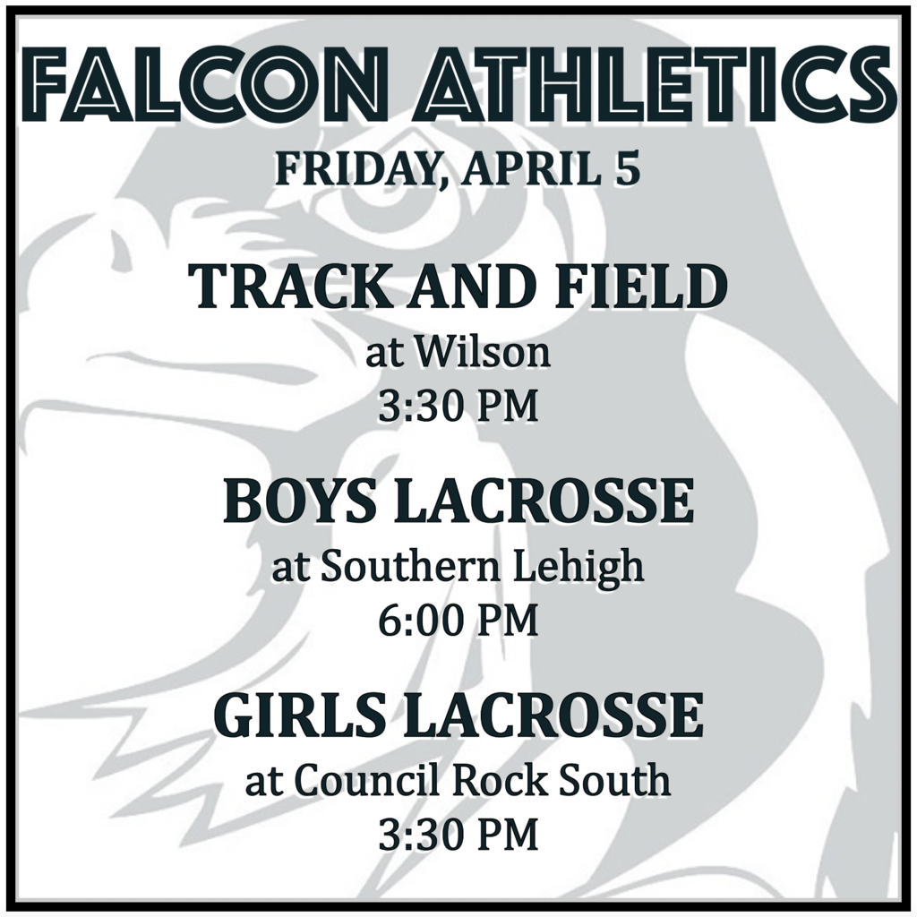 TRACK AND FIELD at Wilson: 3:30 PM. BOYS LACROSSE at Southern Lehigh: 6:00 PM. GIRLS LACROSSE at Council Rock South: 3:30 PM.