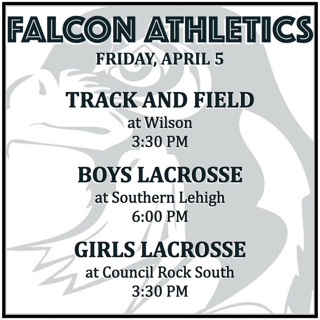 TRACK AND FIELD at Wilson: 3:30 PM.  BOYS LACROSSE at Southern Lehigh: 6:00 PM. GIRLS LACROSSE at Council Rock South: 3:30 PM.