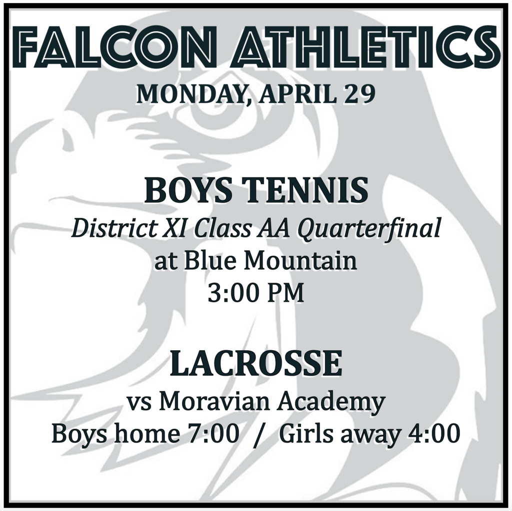 BOYS TENNIS District XI Class AA Quarterfinal at Blue Mountain: 3:00 PM. LACROSSE vs Moravian Academy: Boys home 7:00, Girls away 4:00.