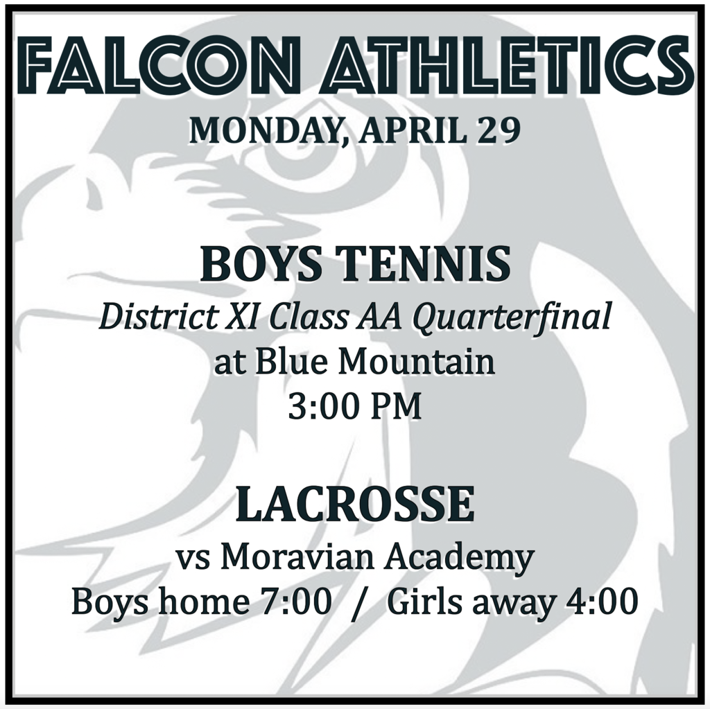 BOYS TENNIS District XI Class AA Quarterfinal at Blue Mountain: 3:00 PM.  LACROSSE vs Moravian Academy:  Boys home 7:00, Girls away 4:00.