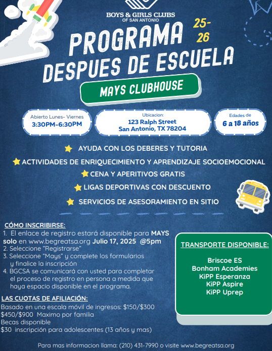 📣 ¡Aviso de Inscripción al Club de Niños y Niñas!  ¡La inscripción para el Club de Niños y Niñas en Mays abre el miércoles 17 de julio a las 5 PM! 🗓️  🕒 El programa después de la escuela se lleva a cabo de 3:30 PM a 6:30 PM, de lunes a viernes.  🌟 Edades 6–12 Costo según ingresos: $150–$300.  🌟 Edades 13+ ¡Únete al Club de Adolescentes por solo $30!  🚍 Se proporcionará transporte desde Bonham Academy y Bonham Primary — ¡facilitando la participación de las familias!