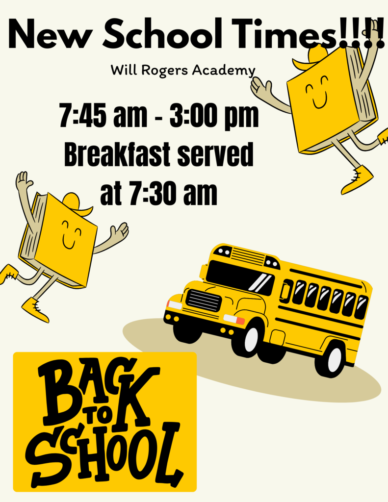 Will Rogers Academy there are new school times for this year.  7:45 am-3:00 pm and breakfast is served at 7:30 am