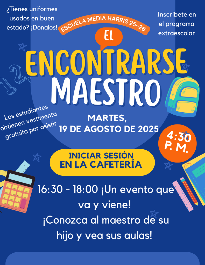 Flyers in Spanish and English for Harris Middle School’s Meet the Teacher event on Tuesday, August 19, 2025, from 4:30 PM to 6:00 PM in the cafeteria. Event is come-and-go, students earn free dress for attending, uniform donations accepted, and after-school program sign-up available.