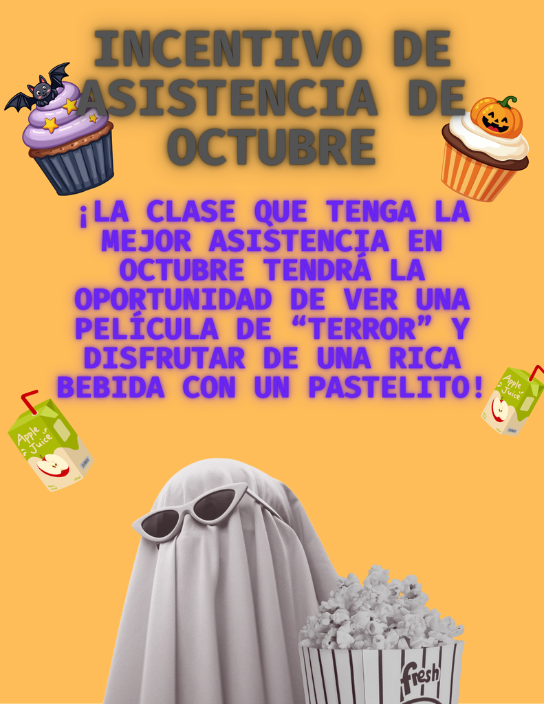 Por favor, envíe a su hijo/a a la escuela todos los días para alcanzar nuestra meta de asistencia del 96%. Como incentivo de este mes, el aula con la mejor asistencia recibirá una película de terror, un pastelito y una bebida. ¡Consulte el folleto!