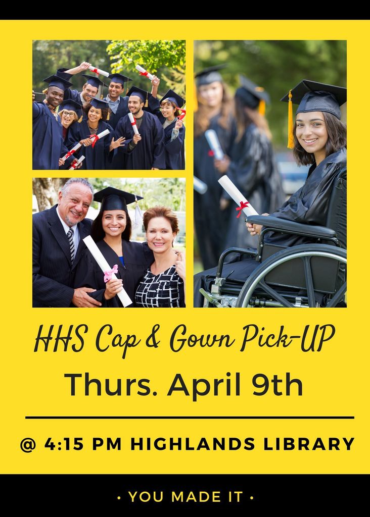 Cap and Gown Pick UP April 9th Highlands Library 4:15 pm 