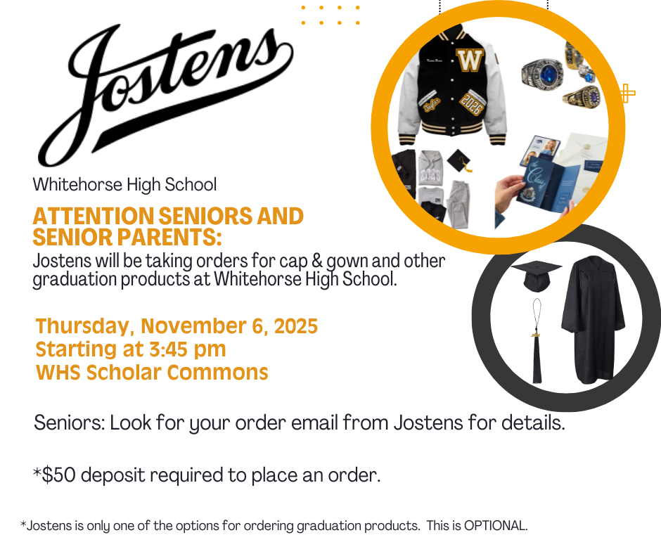As an option for ordering graduation products, Jostens will be in the WHS Scholar Commons on Thursday, November 6, at 3:45 pm.