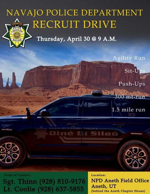 Navajo Nation Police Department is hosting a Recruitment Drive on Thursday, April 30, at 9 am. Please meet at the NPD Aneth Field Office.
