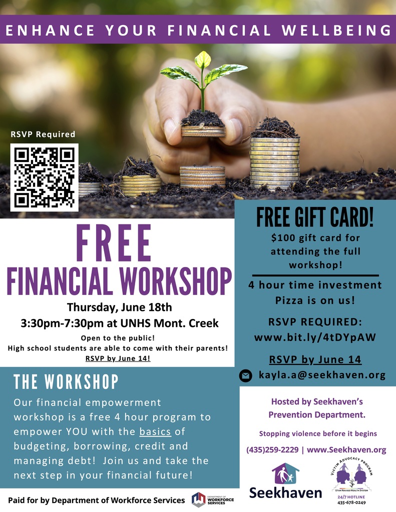 There is an upcoming Financial Empowerment Workshop being held at UNHS in Montezuma Creek, on Thursday, June 18, from 3:30-7:30 pm. It is open to anyone (even high school students, if they attend with a guardian!). Participants will receive $100 AND dinner will be provided. The workshop educates participants on the basics of budgeting, borrowing, credit, and managing debt. Registration deadline is June 14 so sign up using the QR code on the flyer, or copy/paste this link into an Internet browser: www.bit.ly/4tDYpAW. Registration deadline is June 14.