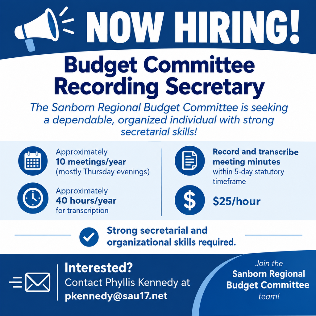 Blue-and-white “Now Hiring!” graphic advertising a Budget Committee Recording Secretary position for the Sanborn Regional Budget Committee. The position involves approximately 10 meetings per year, mostly Thursday evenings, recording and transcribing minutes within five days, and approximately 40 transcription hours annually. The pay rate is $25 per hour. Strong secretarial and organizational skills are required. Interested applicants are asked to contact Phyllis Kennedy at pkennedy@sau17.net.