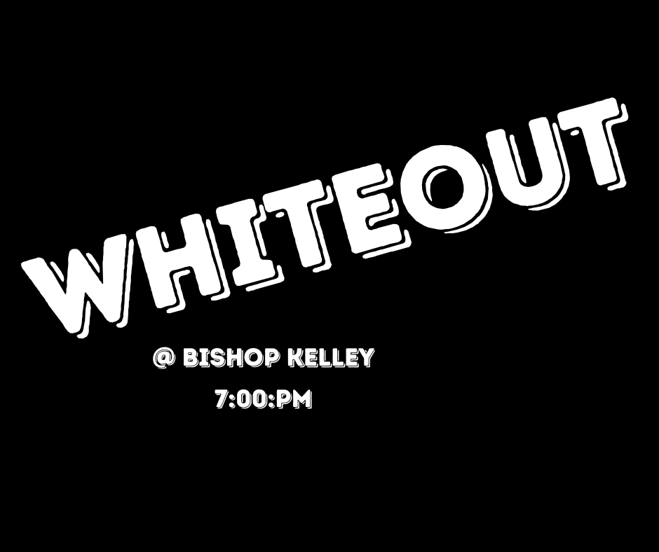 Tonight we will JOIN together. Show your school spirit by dressing up in a theme for the football game. The theme is WHITEOUT Time: 7:00p.m. AT BISHOP KELLEY