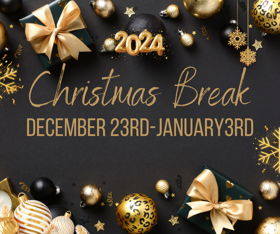 CHRISTMAS BREAK DEC. 23RD - JAN.3RD