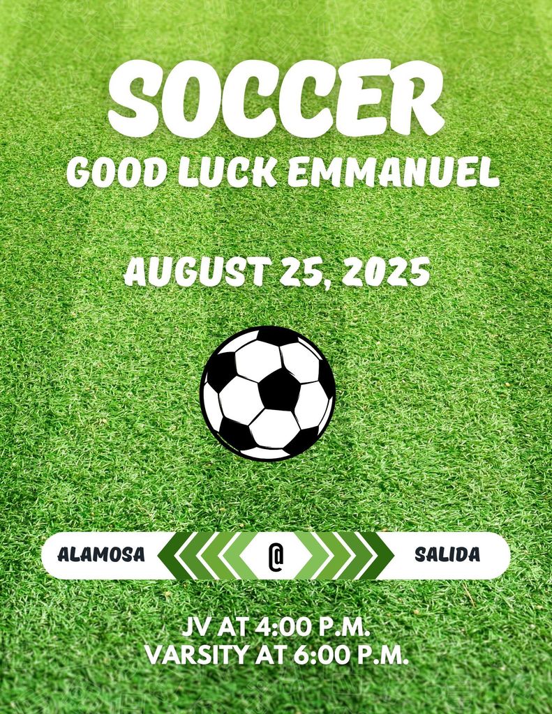 Alamosa Soccer @ Salida Monday, 8/25/25 JV 4:00 p.m. Varsity 6:00 p.m. Good luck Emmanuel Vigil!