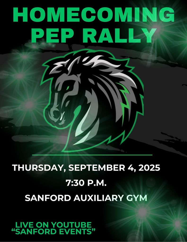 Homecoming Pep Rally Thursday, September 4th, 2025 7:30 p.m. Sanford Auxiliary Gym Live on YouTube "Sanford Events"