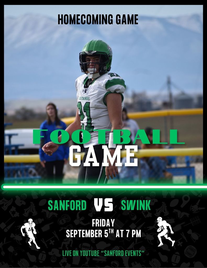 Homecoming Football Game Sanford Mustangs vs. Swink Lions Friday, 9/5/25 - 7:00 p.m. Live on YouTube "Sanford Events" Go Mustangs!