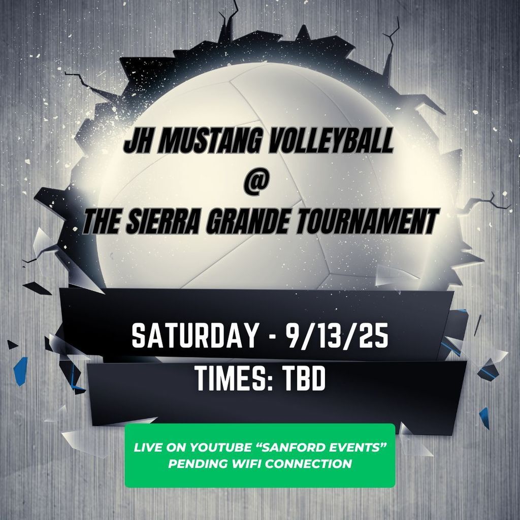 JH Volleyball @ Sierra Grande Tournament Saturday, 9/13/25  Times: TBD Live on YouTube "Sanford Events" pending wifi connection Go Green!