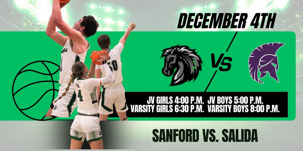 High School Basketball vs. Salida Thursday, 12/4/25 4:00 p.m. JV girls, JV boys, varsity girls, varsity boys Live on YouTube "Sanford Events" Go Mustangs!