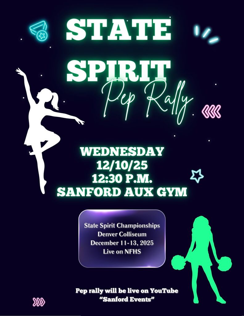 State Spirit Pep Rally Sanford Aux Gym Wednesday, 12/10/25 12:30 p.m. Live on YouTube "Sanford Events" State Spirit Championships December 11-13, 2025 Denver Coliseum in Denver, Colorado Live on NFHS