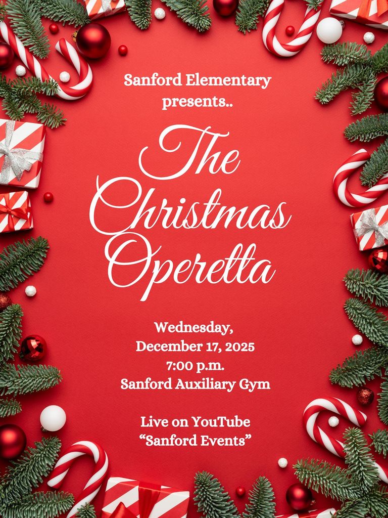 Sanford Elementary Christmas Operetta Wednesday, December 17th, 2025 7:00 p.m. Sanford Auxiliary Gym Live on YouTube "Sanford Events"