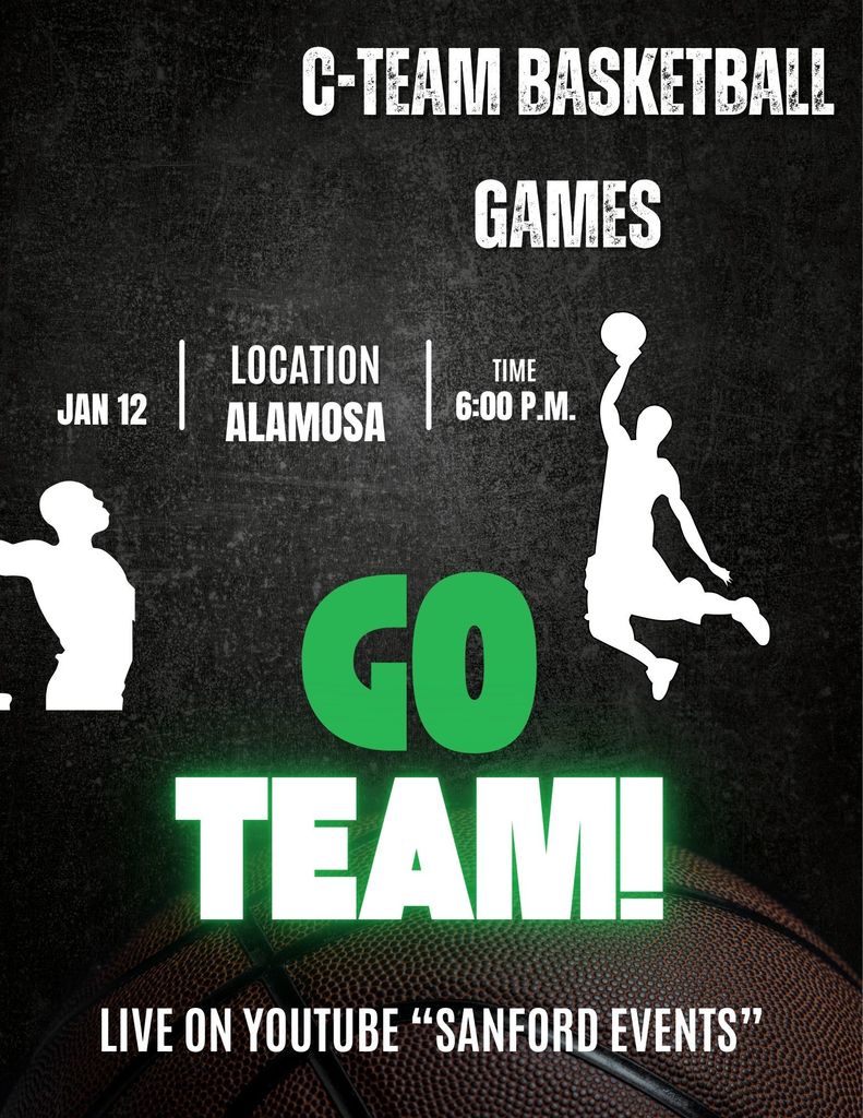 C-team girls and boys basketball @ Alamosa 1/12/26 6:00 p.m. Live on YouTube "Sanford Events"