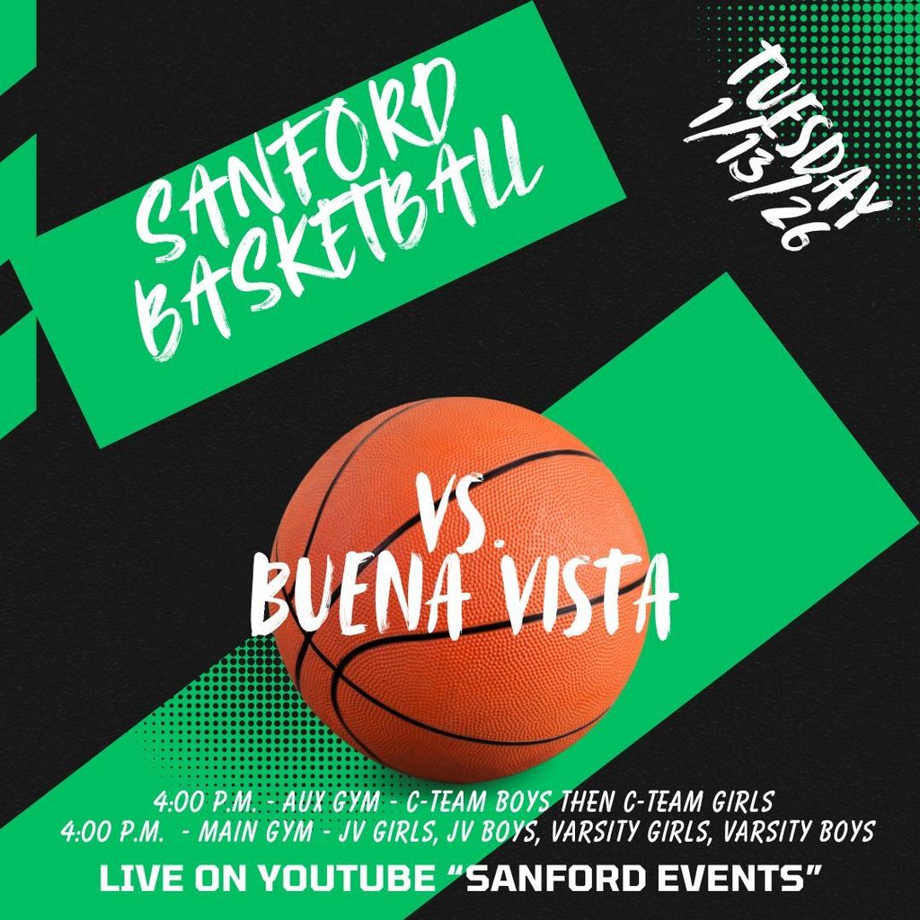 Mustang Basketball vs. Buena Vista Tuesday, 1/13/26 4:00 p.m. Aux Gym: boys C-team and then girls C-team 4:00 p.m. Main Gym: JV girls, JV boys, varsity girls, varsity boys Live on YouTube "Sanford Events" Go Mustangs!