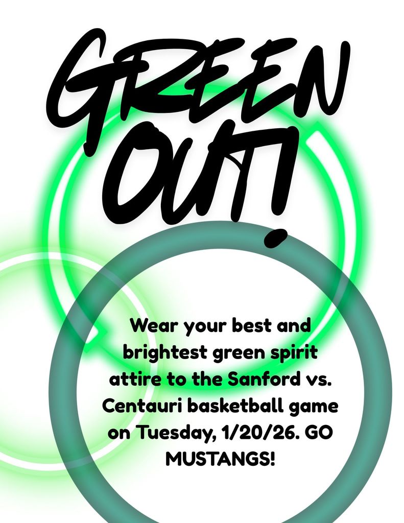 Green Out! at the Sanford vs. Centauri basketball game on Tuesday, 1/20/26 - 6:00 p.m. Wear your best and brightest Sanford spirit attire and cheer on the Mustangs to victory. Go BIG Green!