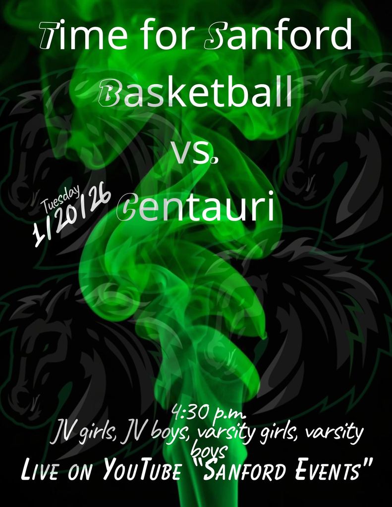Sanford Basketball vs. Centauri Tuesday, 1/20/26 4:30 p.m. JV girls, JV boys, varsity girls, varsity boys Live on YouTube "Sanford Events"