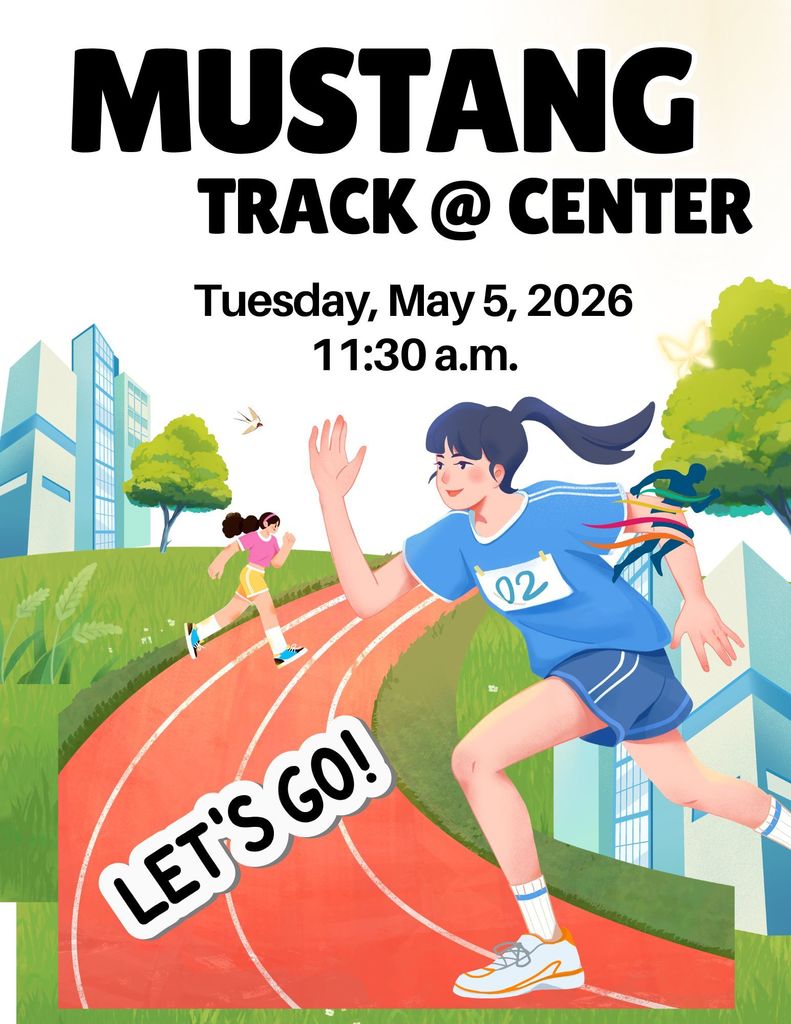 Mustang Track @ Center Tuesday, May 5, 2026 11:30 a.m. Go Green!