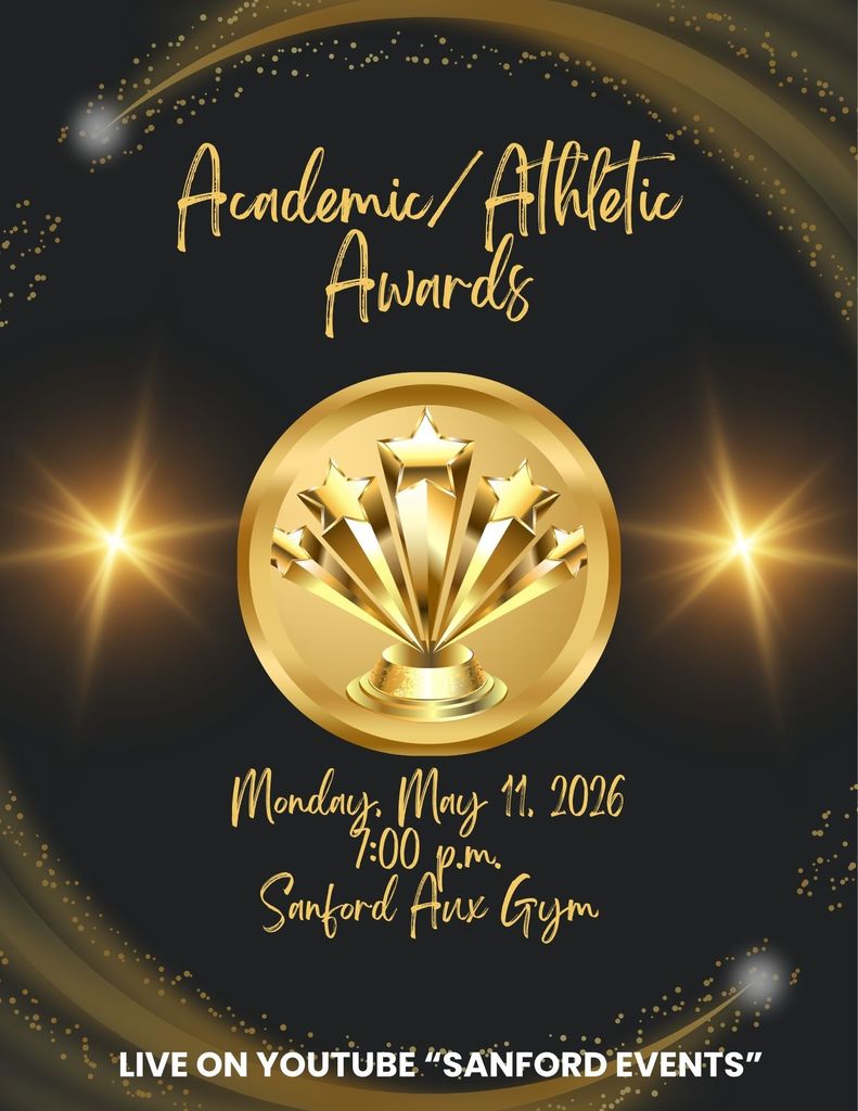 Academic/Athletic Awards Night Monday, May 11, 2026 7:00 p.m. Sanford Aux Gym Live on YouTube "Sanford Events"