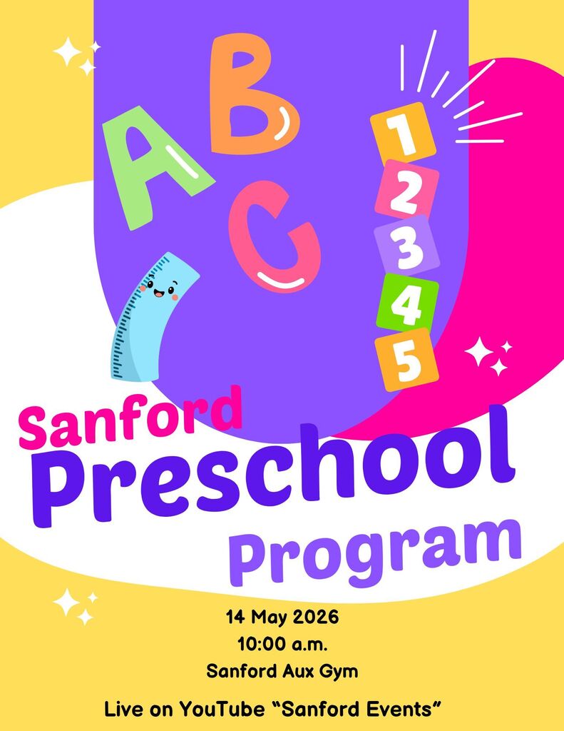 Sanford Preschool Program Thursday, May 14, 2026 10:00 a.m. Sanford Aux Gym Live on YouTube "Sanford Events"