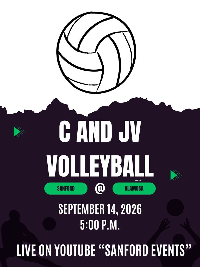 C and JV Volleyball @ Alamosa Monday, September 14th, 2026 5:00 p.m. Live on YouTube "Sanford Events"