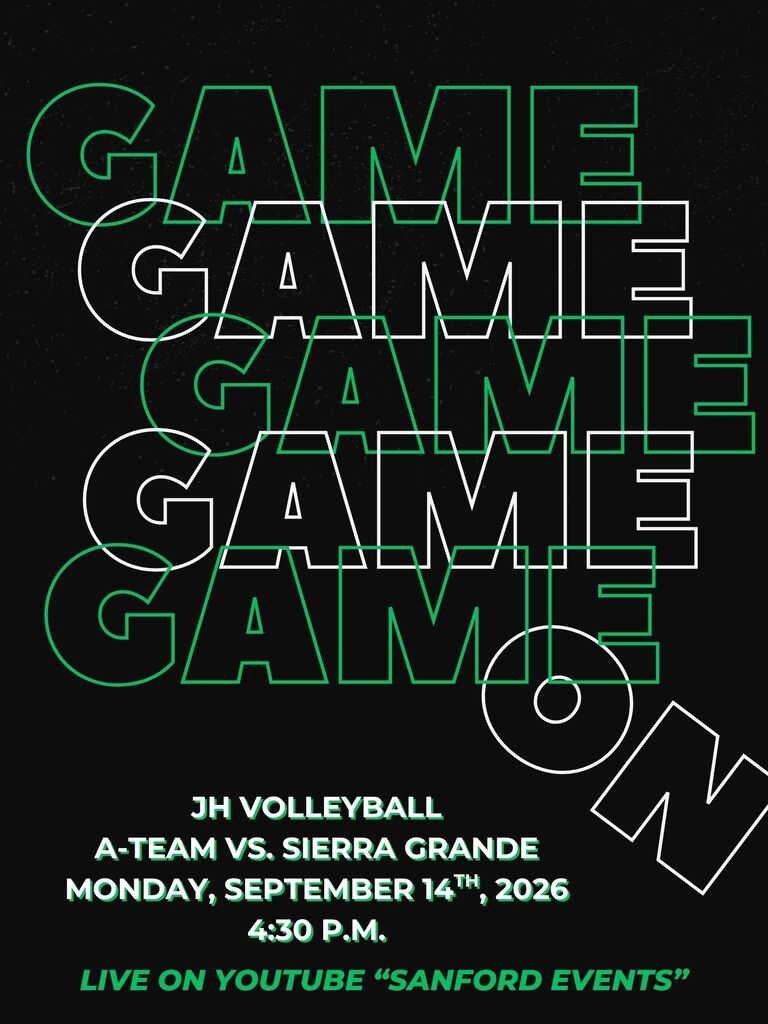 JH Volleyball A-team vs. Sierra Grande Monday, September 14, 2026 4:30 p.m. Live on YouTube "Sanford Events"
