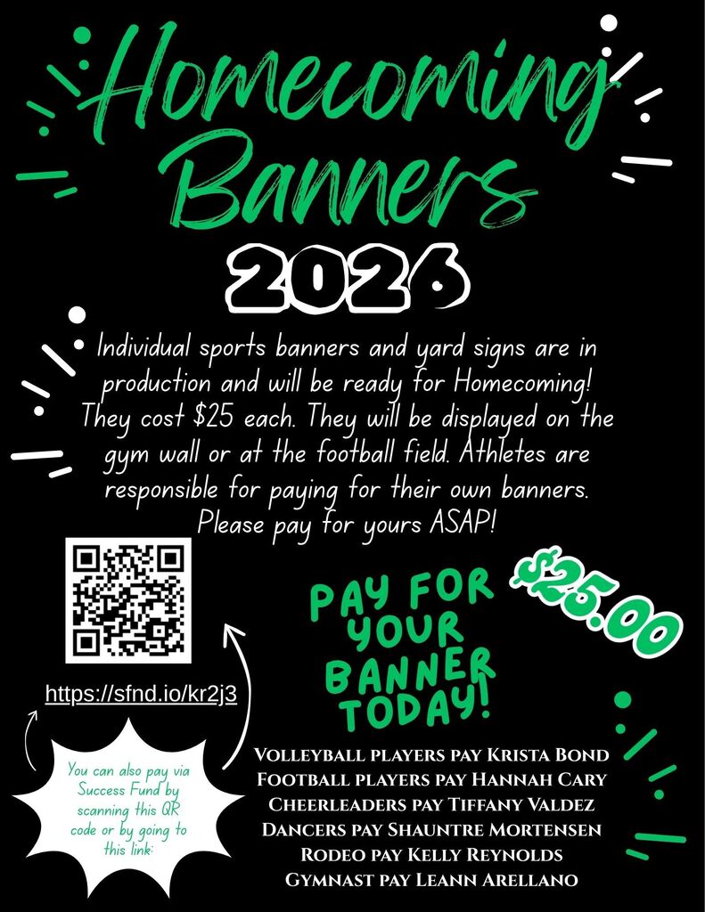 Athletic Banners are here! Pay your $25.00 ASAP. See flyer for details. Go BIG Green!