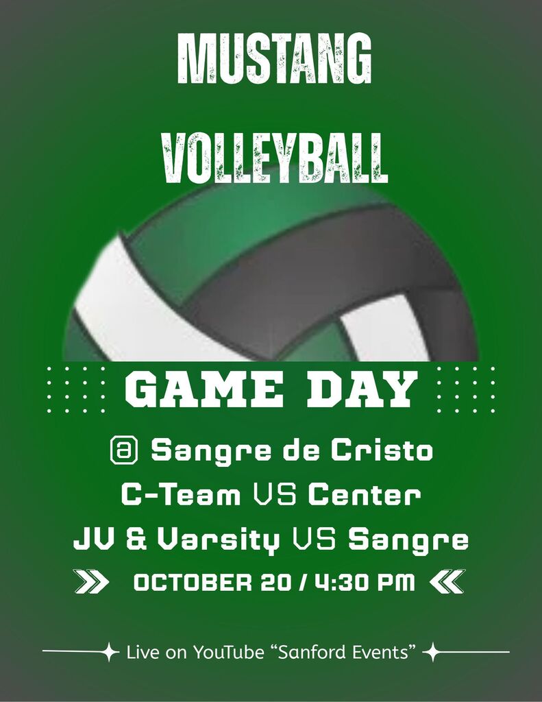 Mustang Volleyball @ Sangre de Cristo C-team vs. Center JV & Varsity vs. Sangre de Cristo 10/20/26 4:30 p.m. Live on YouTube "Sanford Events"