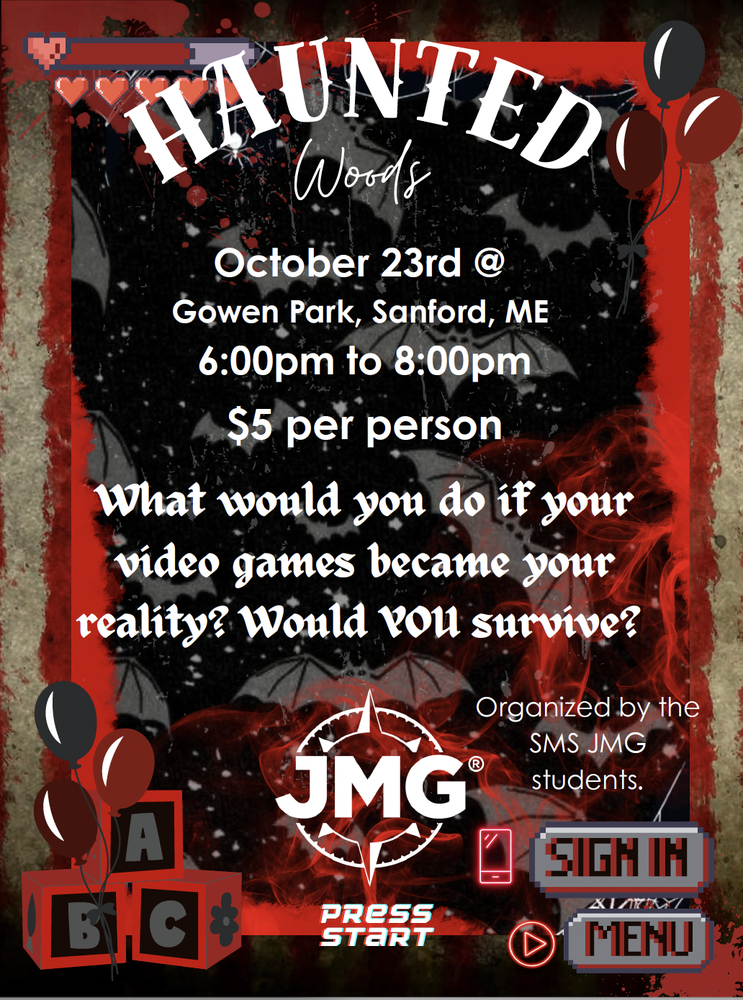 SMS JMG students are bringing a unique twist to Halloween season with "Haunted Woods," a video game-inspired haunted attraction at Gowen Park in Sanford. The event, scheduled for October 23rd from 6:00 p.m. to 8:00 p.m., challenges visitors to imagine what would happen if their favorite video games became reality. Attendees will navigate through themed scenarios asking the question: "Would YOU survive?" Admission is $5 per person, and the event is open to the community. The haunted experience is being organized entirely by students from the SMS JMG (Jobs for Maine's Graduates) program, showcasing their event planning and organizational skills. Gowen Park is located in Sanford, Maine.