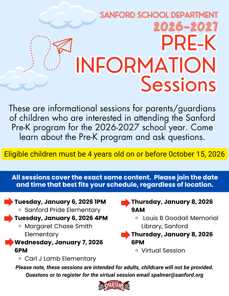 📚✈️ Pre-K Information Sessions for 2026-2027! ✈️📚 Planning ahead for your little one's education? Join us for an informational session about Sanford School Department's Pre-K program for the 2026-2027 school year! 📅 Session Dates & Locations: All sessions cover the same content—choose what works best for you! 🔴 Tuesday, January 6, 2026  1PM at Sanford Pride Elementary 4PM at Margaret Chase Smith Elementary  🔴 Wednesday, January 7, 2026  6PM at Carl J Lamb Elementary  🔴 Thursday, January 8, 2026  9AM at Louis B Goodall Memorial Library, Sanford 6PM Virtual Session  Eligibility: Children must be 4 years old on or before October 15, 2026