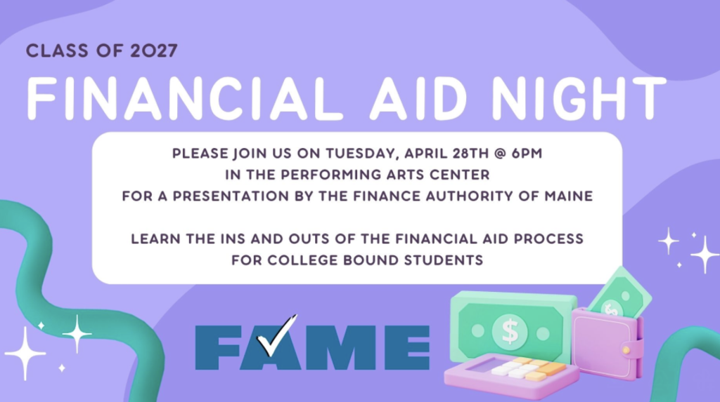  Class of 2027 — this one's for you!  Financial Aid Night is THIS Tuesday, April 28th @ 6PM in the Performing Arts Center.  The Finance Authority of Maine (FAME) will walk you through everything you need to know about the financial aid process for college. Free to attend — don't miss it!  📅 April 28th | 🕕 6:00 PM | 📍 Performing Arts Center