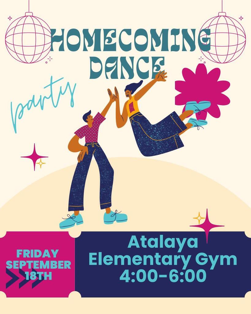 Homecoming Dance Atalaya Gym 4-6 pm