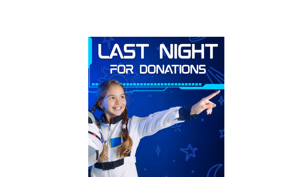Picture of a little girls dressed as an astronaut pointing to the sky with the words "Last Night For Donations" written across the top.