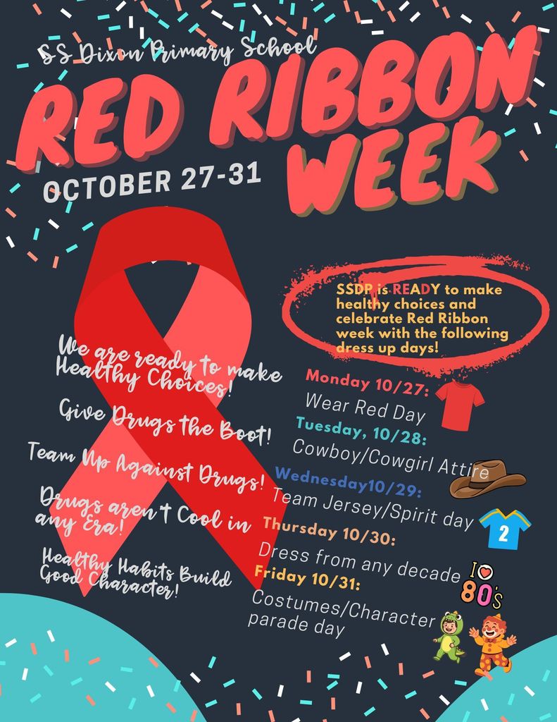 On the week of October 27-31, SSDP is joining the nationwide Red Ribbon Week to promote good choices and say NO to drugs & YES to health and happiness! ! To make it fun and memorable, we’re having special dress-up days all week long! Here's the lineup: Monday, 10/27: We are REaDy to Make Healthy Choices! (Wear Red day) Tuesday, 10/28: Give Drugs the Boot! (Cowboy/ Cowgirl attire) Wednesday, 10/29 : Team Up Against Drugs! (Team Jersey/ Spirit day) Thursday,10/30: Drugs Aren't Cool in Any ERA! (Dress from any Decade) Friday, 10/31: Healthy Habits Build Good Character! (Costumes/ character parade day) Please, no scary costumes/characters on 10/31!