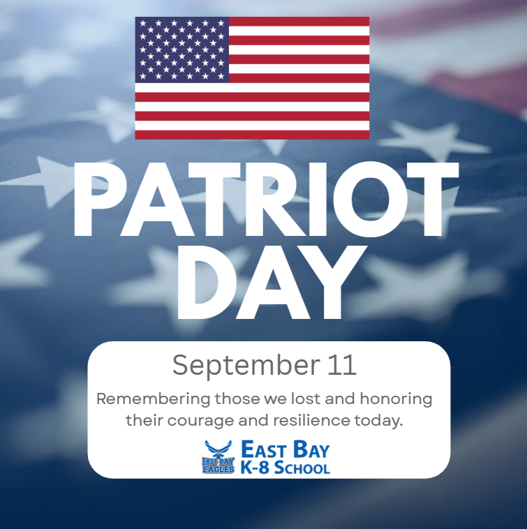 East Bay K-8 recognizes Patriot Day on September 11, remembering those lost on 9/11 and honoring the courage and resilience shown that day.