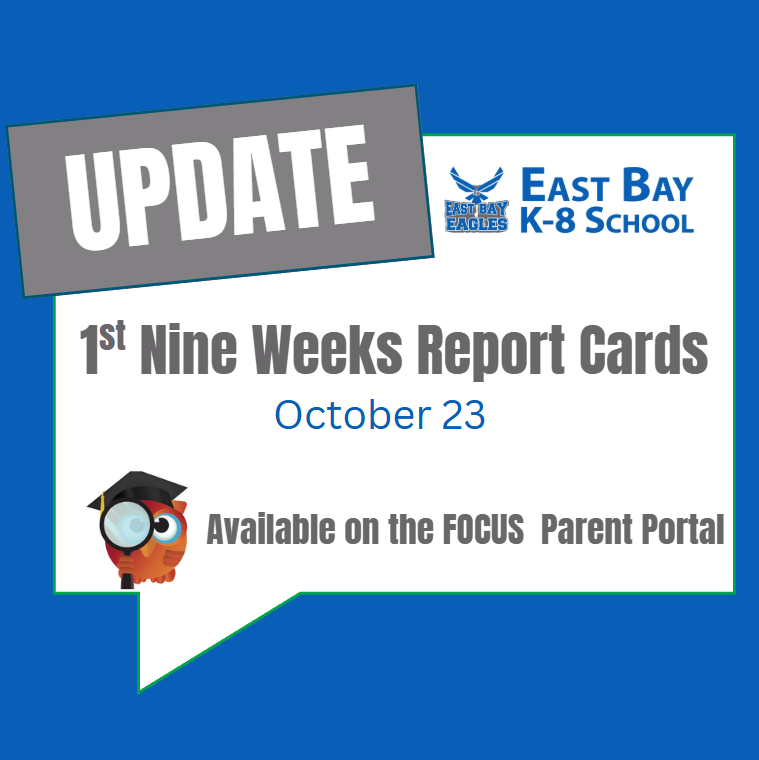 East Bay K-8 first nine weeks report cards are available October 23 through the FOCUS Parent Portal.