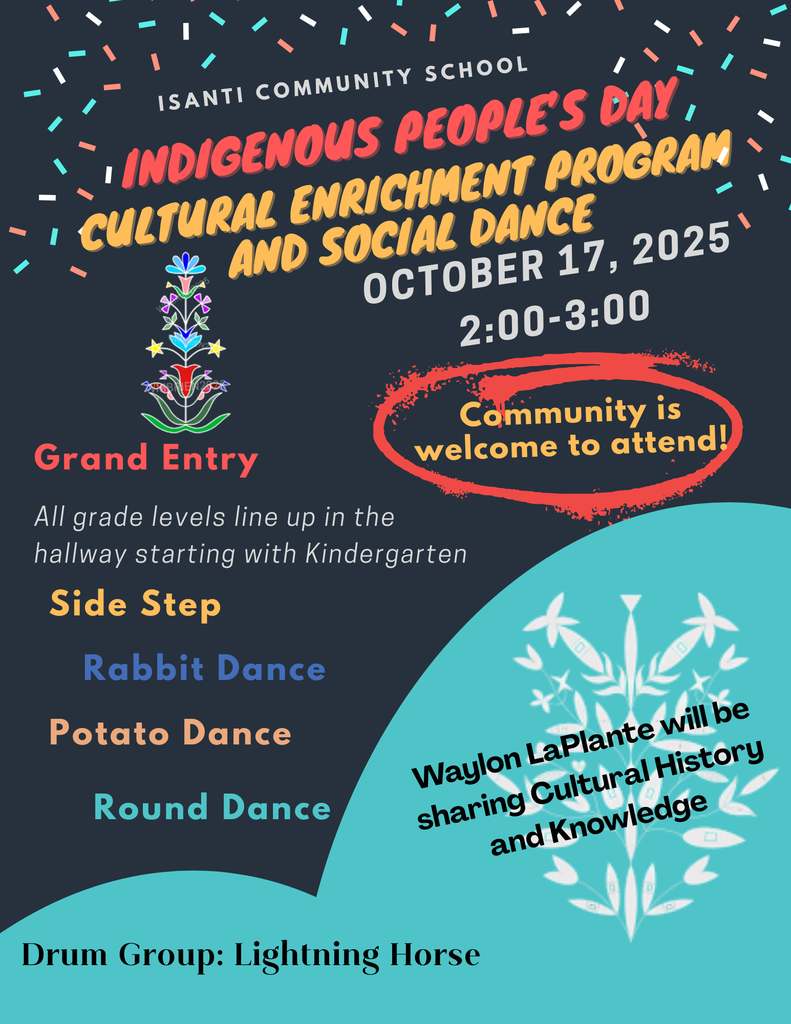 A colorful flyer for Isanti Community School’s Indigenous People’s Day Cultural Enrichment Program and Social Dance. The event is on October 17, 2025, from 2:00 to 3:00 PM. The flyer says, “Community is welcome to attend!” in a red circle. Activities listed include Grand Entry, Side Step, Rabbit Dance, Potato Dance, and Round Dance. It notes that all grade levels line up in the hallway starting with Kindergarten. The drum group Lightning Horse will perform, and Waylon LaPlante will share cultural history and knowledge. The background is dark with confetti and floral beadwork-style designs.